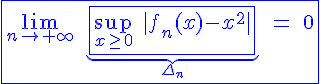 4$\blue\fbox{\lim_{n\to+\infty}\;\underb{\fbox{\sup_{x\ge0}\;|f_n(x)-x^2|}}_{\Delta_n}\;=\;0}
